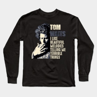 Tom Waits Quote Long Sleeve T-Shirt